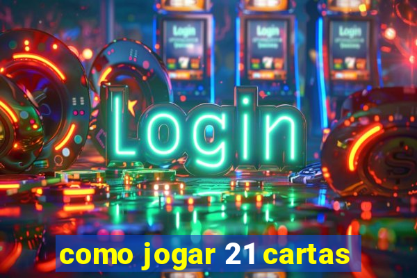 como jogar 21 cartas